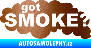 Samolepka Got smoke? nápis diesel dým měděná metalíza