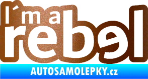Samolepka I´m a rebel nápis měděná metalíza