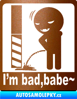 Samolepka I´m bad, babe měděná metalíza