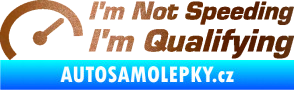 Samolepka I´m not speeding, i´m qualifying  001 nápis měděná metalíza