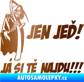 Samolepka Jen jeď! Já si tě najdu! levá nápis smrtka s kosou měděná metalíza