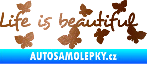 Samolepka Life is beautiful nápis s motýlky měděná metalíza