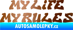 Samolepka My life My rules nápis můj život moje pravidla měděná metalíza