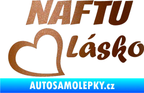 Samolepka Naftu Lásko měděná metalíza