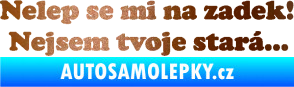 Samolepka Nelep se mi na zadek, nejsem tvoje stará 002 nápis měděná metalíza