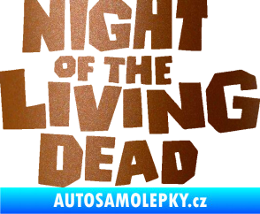 Samolepka Night of living dead měděná metalíza