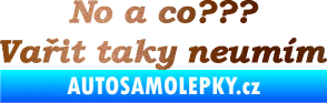 Samolepka No a co? Vařit taky neumím měděná metalíza