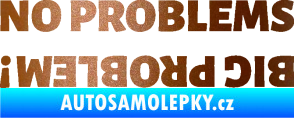 Samolepka No problems - big problem! nápis měděná metalíza
