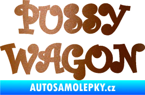 Samolepka Pussy wagon nápis  měděná metalíza