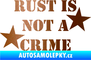 Samolepka Rust is not crime nápis měděná metalíza
