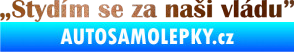 Samolepka Stydím se za naši vládu 004 měděná metalíza