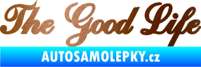 Samolepka The Good Life nápis měděná metalíza