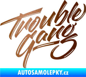 Samolepka Trouble Gang - Marpo měděná metalíza