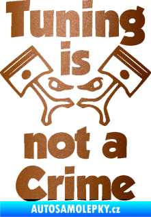 Samolepka Tuning is not a crime 002 měděná metalíza