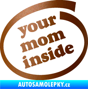Samolepka Your mom inside nápis tvoje máma měděná metalíza
