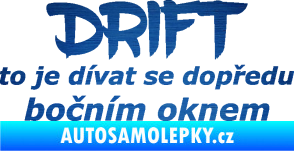 Samolepka Drift to je dívat se dopředu bočním oknem nápis škrábaný kov modrý