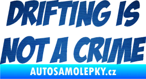 Samolepka Drifting is not a crime 001 nápis škrábaný kov modrý