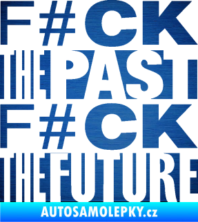Samolepka Fuck the past fuck the future škrábaný kov modrý