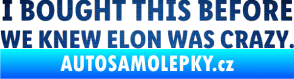 Samolepka I Bought This Before We Knew Elon Was Crazy  škrábaný kov modrý