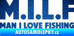 Samolepka Milf nápis man i love fishing škrábaný kov modrý