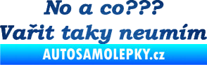 Samolepka No a co? Vařit taky neumím škrábaný kov modrý