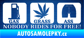 Samolepka Nobody rides for free! 002 Gas Grass Or Ass škrábaný kov modrý