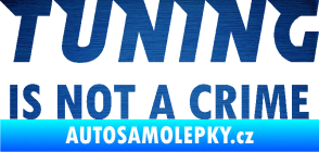 Samolepka Tuning is not a crime 001 nápis škrábaný kov modrý