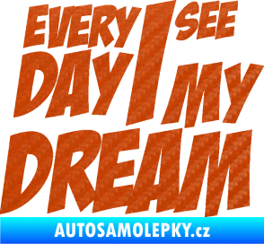 Samolepka Every day I see my dream nápis 3D karbon oranžový