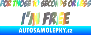 Samolepka For those 10 seconds or less I´m free nápis Holografická