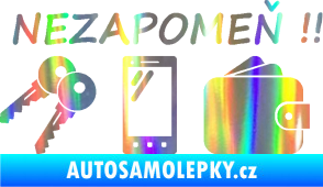 Samolepka Interiér 014 nezapomeň klíče, mobil, peněženku Holografická