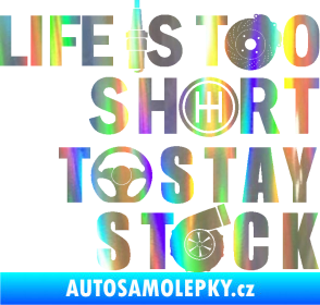 Samolepka Life is too short to stay stock Holografická