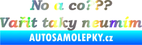 Samolepka No a co? Vařit taky neumím Holografická