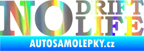 Samolepka No drift no life nápis Holografická
