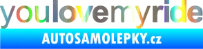 Samolepka You love my ride nápis Holografická